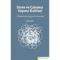 Stres ve Çalışma Yaşamı Kalitesi Kütüphaneciler Üzerine Bir Araştırma