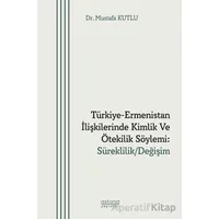 Türkiye-Ermenistan İlişkilerinde Kimlik ve Ötekilik Söylemi: Süreklilik/ Değişim
