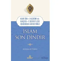Kur’an-ı Kerim ve Hadis-i Şerifler Işığında Hayatımız - İslam Son Dindir