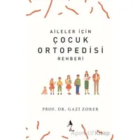 Aileler İçin Çocuk Ortopedisi Rehberi - Gazi Zorer - A7 Kitap