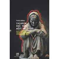 Yaşamın İki Yüzü: Ağıt ve Ötesi/ Kayıp Sonrası Yaşanan Travmanın İyileşmesinde Ağıt