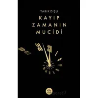 Kayıp Zamanın Mucidi - Tarık Dişli - Elpis Yayınları