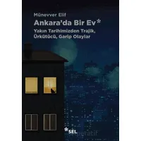 Ankarada Bir Ev: Yakın Tarihimizden Trajik, Ürkütücü, Garip Olaylar - Münevver Elif - Sel Yayıncılık