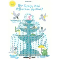 Bir Fıskiye Gibi Ağlarsan Ne Olur? - Noemi Vola - Okuyan Koala