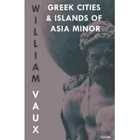 Greek Cities and Islands of Asia Minor - William Vaux - Kanon Kitap