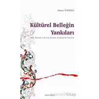 Kültürel Belleğin Yankıları - Ahmet Topkaya - Ankara Okulu Yayınları