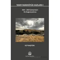 Tanır Yassıhöyük Kazıları-1 - Elif Baştürk - Myrina Yayınları