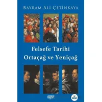 Felsefe Tarihi Ortaçağ ve Yeniçağ - Bayram Ali Çetinkaya - Rağbet Yayınları
