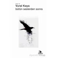 Bütün Seslerden Sonra - Vural Kaya - Ebabil Yayınları