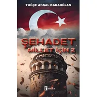 Şehadet Millet İçin 2 - Tuğçe Aksal Karaoğlan - Parola Yayınları