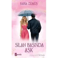 Silah Başında Aşk - Rabia Gümüş - Parola Yayınları