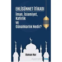 Ehlisünnet İtikadı/ İman, İslamiyet, Kafirlik ve Günahkarlık Nedir? - Osman Nur - Mat Kitap