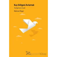 Kuş Gölgesi Avlamak/ Yozlaşmanın İcadı - Mehmet Özger - Zarif Yayınları