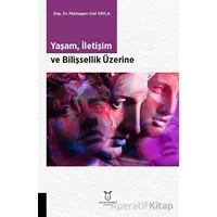 Yaşam, İletişim ve Bilişsellik Üzerine - Muhteşem Erol Yayla - Akademisyen Kitabevi