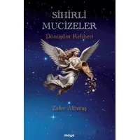 Sihirli Mucizeler/ Dönüşüm Rehberi - Zafer Altıntaş - Maya Kitap