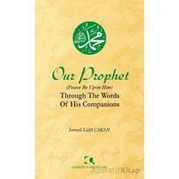 Our Prophet (Peace Be Upon Him) Through The Words of His Companions