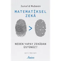 Matematiksel Zekâ/ Neden Yapay Zekâdan Üstünüz? - Junaid Mubeen - Antre Kitap