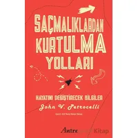 Saçmalıklardan Kurtulma Yolları/ Hayatını Değiştirecek Bilgiler - John V. Petrocelli - Antre Kitap