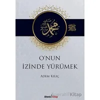 Onun İzinde Yürümek - Adem Kılıç - Ahenk Kitap
