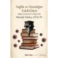Sağlık ve Hastalığın Edebî İzleri - Mustafa Vakkas Atalay - Ahenk Kitap