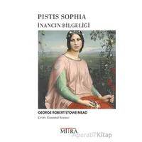 Pistis Sophia İnancın Bilgeliği - George Robert Stowe Mead - Mitra Yayınları