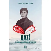 Gazi - Bir Kıbrıs Gazisinin Hayat Hikâyesi - Selahattin Bulgurcu - Yükseliş Yayınları