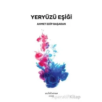 Yeryüzü Eşiği - Ahmet Edip Başaran - Muhit Kitap