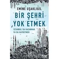 Bir Şehri Yok Etmek - Emine Uşaklıgil - Can Yayınları