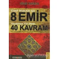 Ebedi Mutluluk İçin 8 Emir - Hayatımıza Yön Veren 40 Kavram - Uğur Karaca - Ozan Yayıncılık