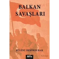 Balkan Savaşları - Bülent Demirdurak - Gita Yayınları