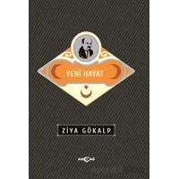Yeni Hayat - Ziya Gökalp - Akçağ Yayınları