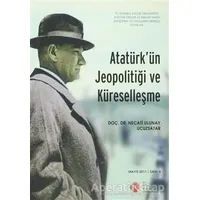 Atatürkün Jeopolitiği ve Küreselleşme : Mayıs 2011/ Sayı: 6