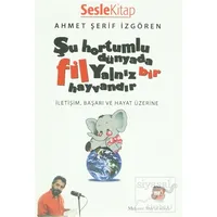 Şu Hortumlu Dünyada Fil Yalnız Bir Hayvandır İletişim, Başarı ve Hayat Üzerine