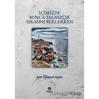 İçimizde Bunca Yalnızlık Sırasını Beklerken - Aylin Özsancak Sağdıç - Octopus Yayınevi