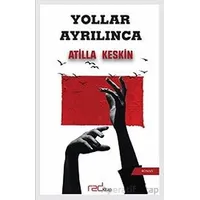 Yollar Ayrılınca - Atilla Keskin - Red Kitap