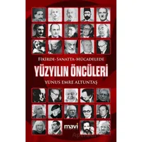 Fikirde Sanatta Mücadelede Yüzyılın Öncüleri - Yunus Emre Altuntaş - Mavi Yayıncılık