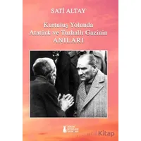 Kurtuluş Yolunda Atatürk ve Turhallı Gazinin Anıları - Sati Altay - Sokak Kitapları Yayınları