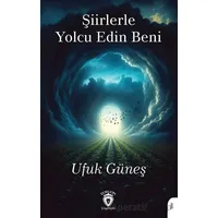 Şiirlerle Yolcu Edin Beni - Ufuk Güneş - Dorlion Yayınları