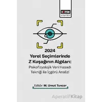 2024 Yerel Seçimlerinde Z Kuşağının Algıları: Psikofizyolojik Veri Hasadı Tekniği ile İçgörü Analizi