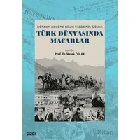 Dünden Bugüne Bilim Tarihinin İzinde Türk Dünyasında Macarlar