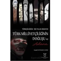 Türk Milliyetçiliğinin Doğuşu ve Adana - Songül Kundakçı Cansız - Akademisyen Kitabevi