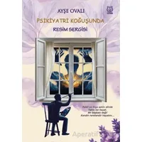 Psikiyatri Koğuşunda Resim Sergisi - Ayşe Ovalı - Luna Yayınları