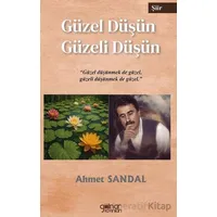 Güzel Düşün Güzeli Düşün - Ahmet Sandal - Gülnar Yayınları