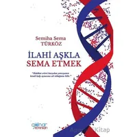 İlahi Aşkla Sema Etmek - Semiha Sema Türköz - Gülnar Yayınları
