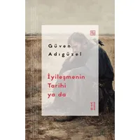 İyileşmenin Tarihi ya da - Güven Adıgüzel - Ketebe Yayınları