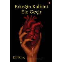 Erkeğin Kalbini Ele Geçir - Elif Kılıç - Cinius Yayınları