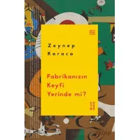 Fabrikanızın Keyfi Yerinde mi? - Zeynep Karaca - Ketebe Yayınları