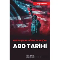 Kuruluştan II. Dünya Savaşı’na ABD Tarihi - Özgür Yıldız - Astana Yayınları
