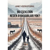 Bu Eşeklerin Neden Ayakkabıları Yok? - Ahmet Küçükertuğrul - Tilki Kitap