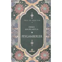 Örnek Ahlaklarıyla Peygamberler - Adem Apak - Ensar Neşriyat